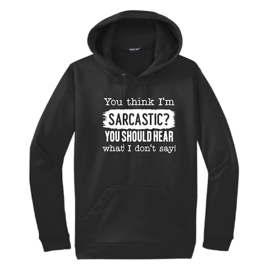 You Think I'm Sarcastic Hooded Sweatshirt | Funny Unisex Clothing