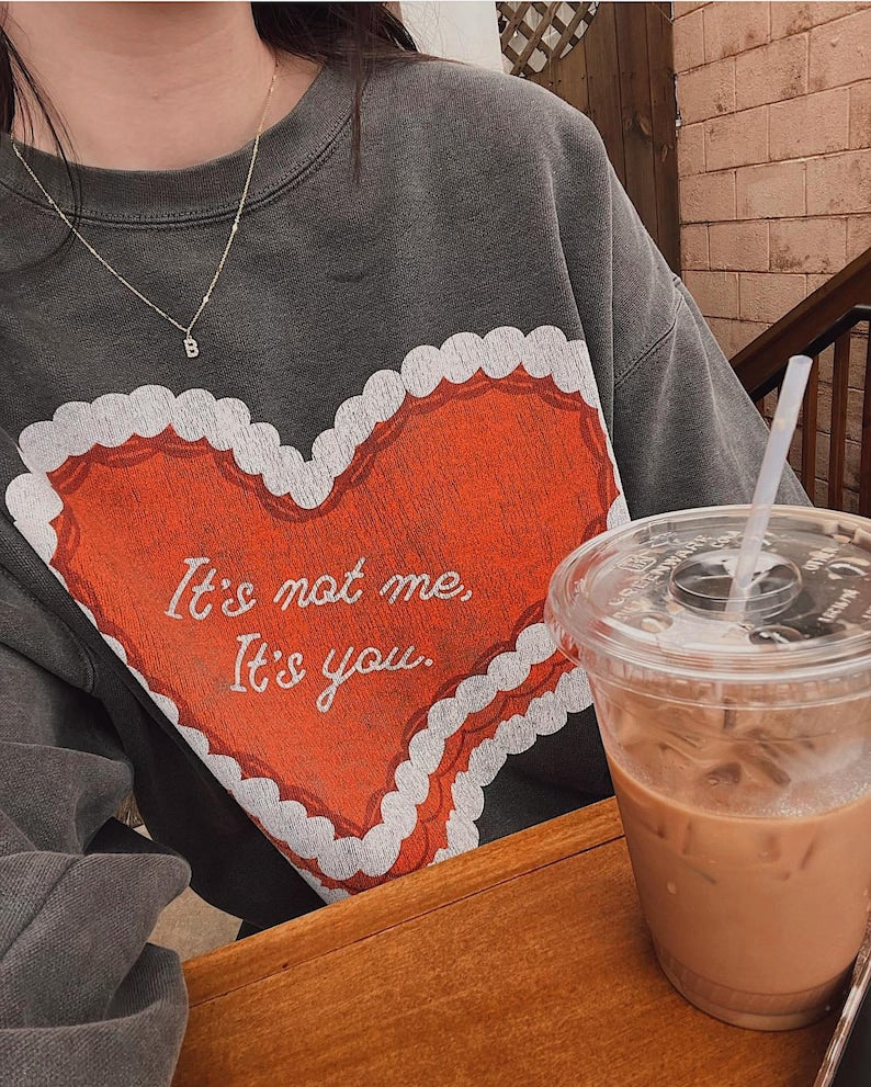 It's not me, its you Crewneck, anti vday single valentines shirt, trendy aesthetic valentines graphic sweatshirt