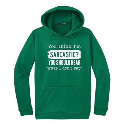 You Think I'm Sarcastic Hooded Sweatshirt | Funny Unisex Clothing