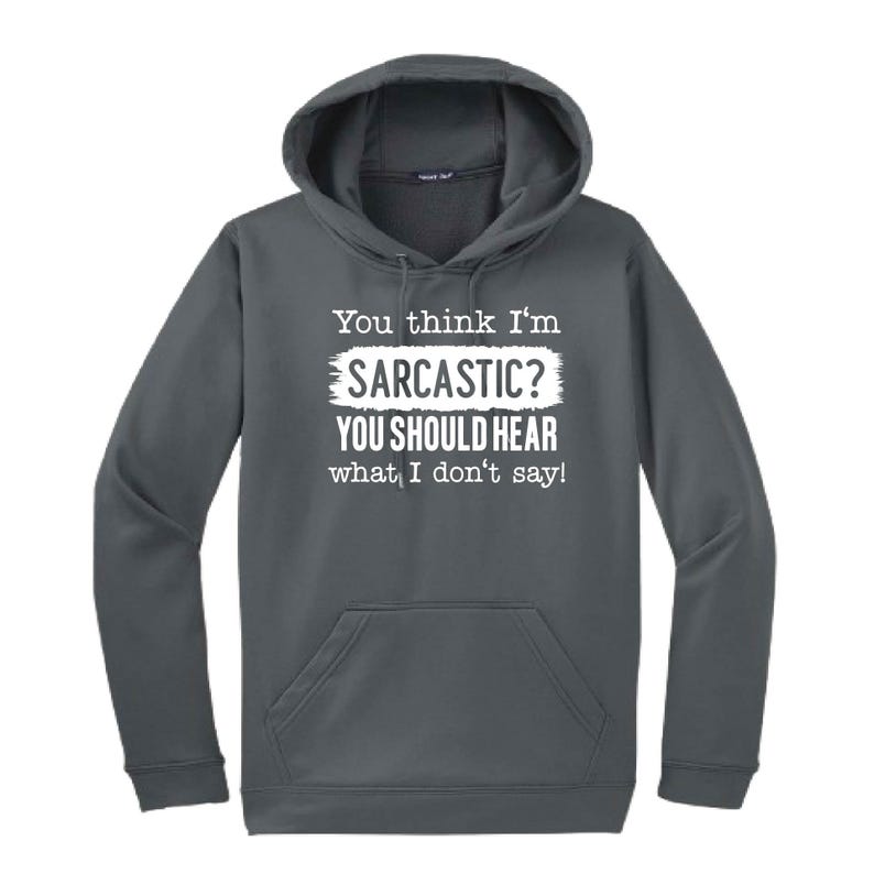 You Think I'm Sarcastic Hooded Sweatshirt | Funny Unisex Clothing
