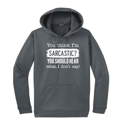 You Think I'm Sarcastic Hooded Sweatshirt | Funny Unisex Clothing