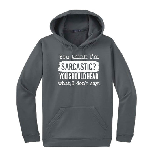You Think I'm Sarcastic Hooded Sweatshirt | Funny Unisex Clothing