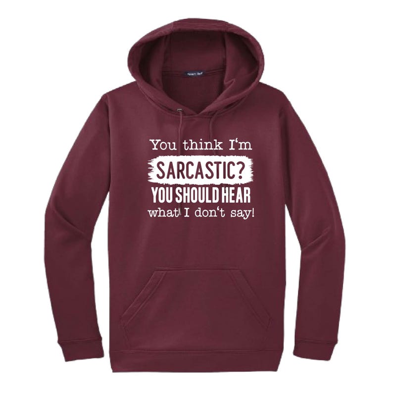 You Think I'm Sarcastic Hooded Sweatshirt | Funny Unisex Clothing