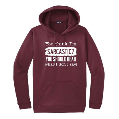 You Think I'm Sarcastic Hooded Sweatshirt | Funny Unisex Clothing