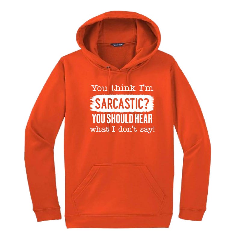You Think I'm Sarcastic Hooded Sweatshirt | Funny Unisex Clothing