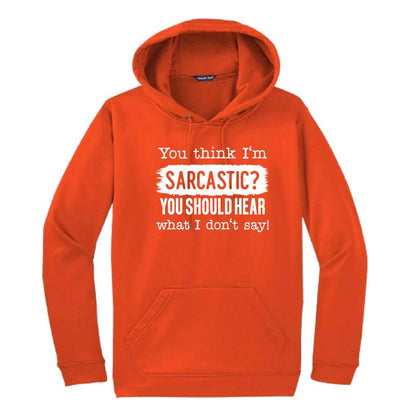 You Think I'm Sarcastic Hooded Sweatshirt | Funny Unisex Clothing