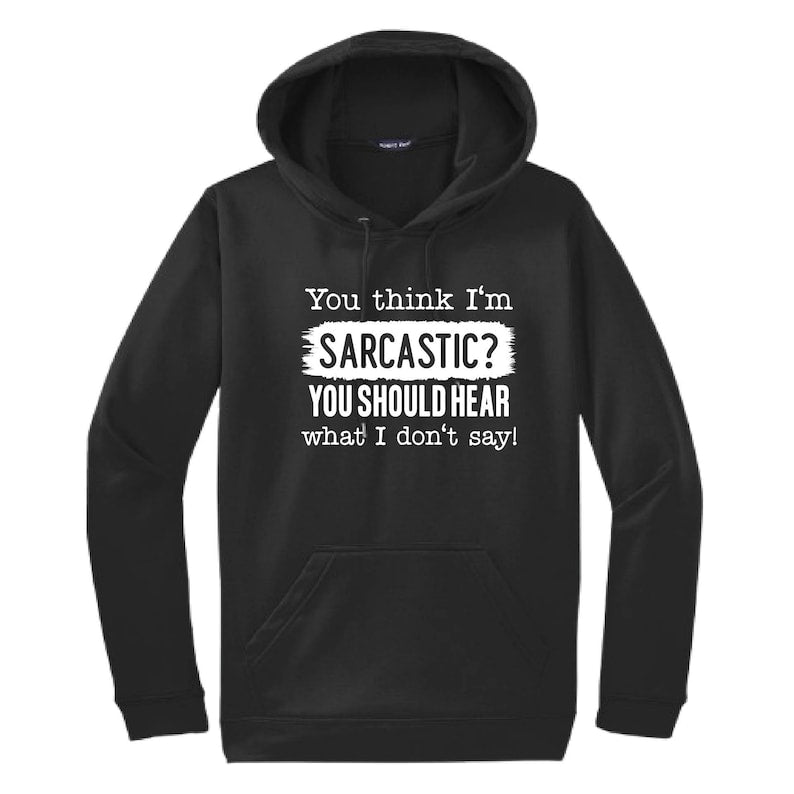 You Think I'm Sarcastic Hooded Sweatshirt | Funny Unisex Clothing