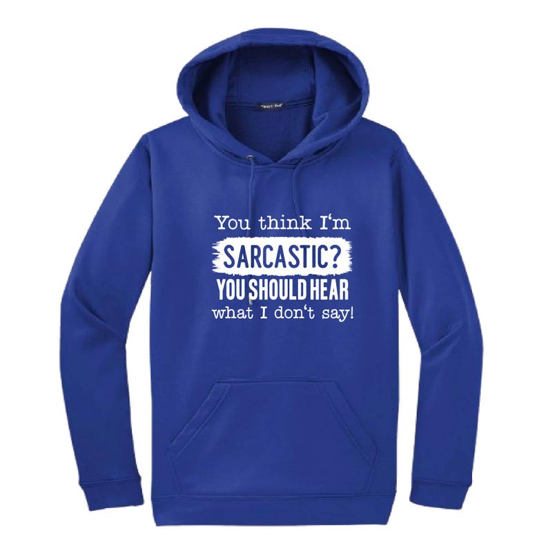 You Think I'm Sarcastic Hooded Sweatshirt | Funny Unisex Clothing