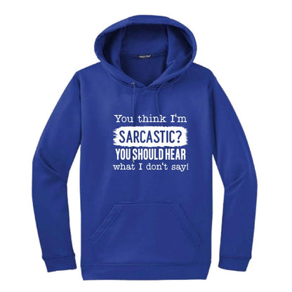 You Think I'm Sarcastic Hooded Sweatshirt | Funny Unisex Clothing